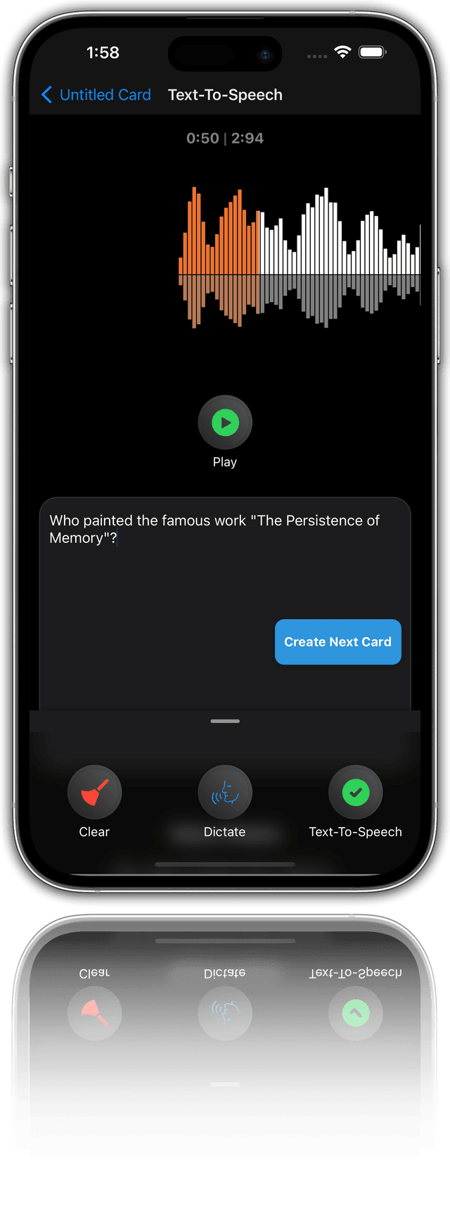 This is a photo realistic image of an iPhone with a text-to-speech app open. The app is called “Untitled Card” and is in dark mode. The app has a waveform visualizer at the top and a question below it. The question reads “Who painted the famous work “The Persistence of Memory”?” The app has a “Play” button, a “Create Next Card” button, and a “Clear” button. The app also has a “Dictate” button and a “Text-To-Speech” button. The background is white and the phone is casting a shadow.